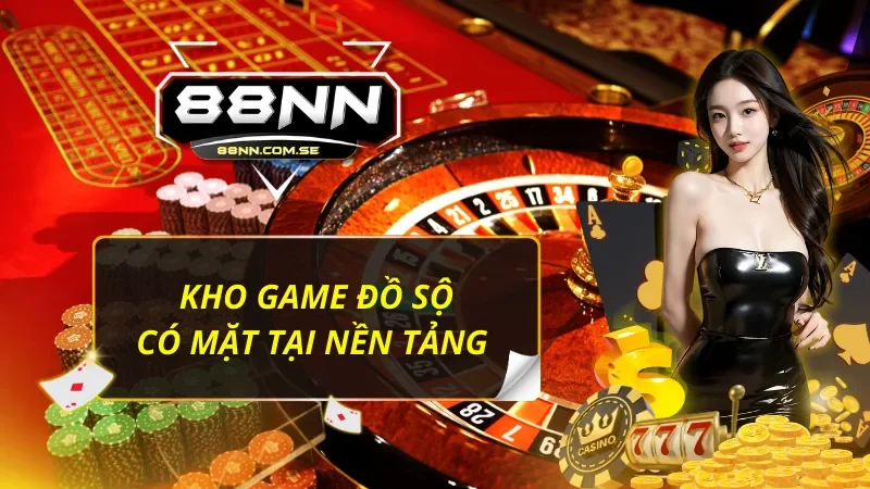 88NN - Thiên Đường Giải Trí Đẳng Cấp Và Chất Lượng Hàng Đầu 42 Kho game khổng lồ mang lại cảm giác phê pha